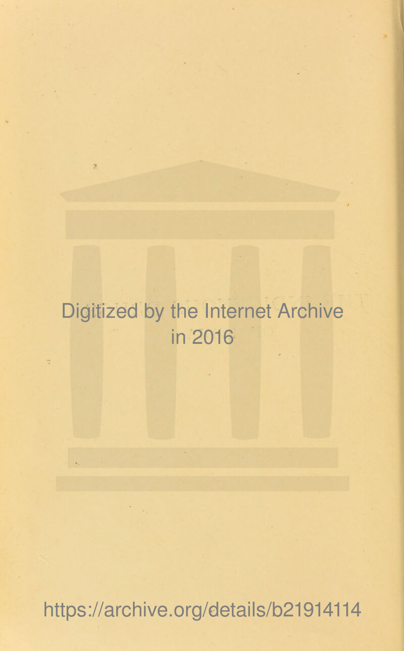 Digitized by the Internet Archive in 2016 https://archive.org/details/b21914114