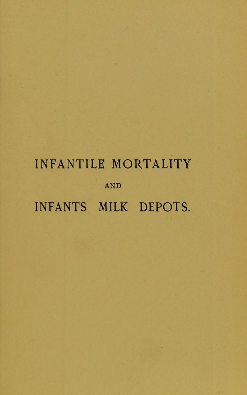 INFANTILE MORTALITY AND INFANTS MILK DEPOTS.