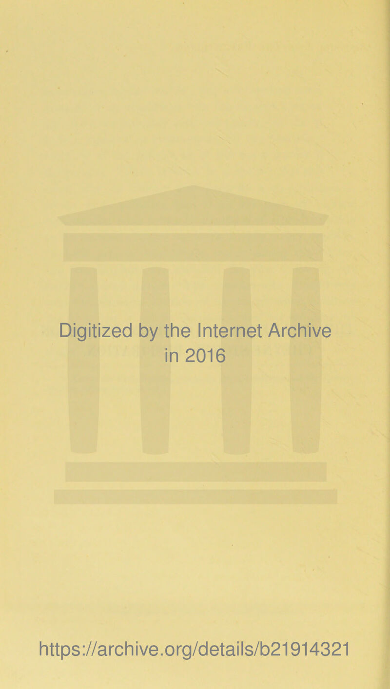 Digitized by the Internet Archive in 2016 https://archive.org/details/b21914321