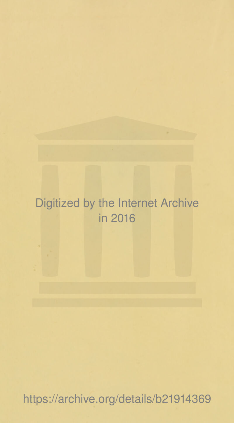 Digitized by the Internet Archive in 2016 https://archive.org/details/b21914369