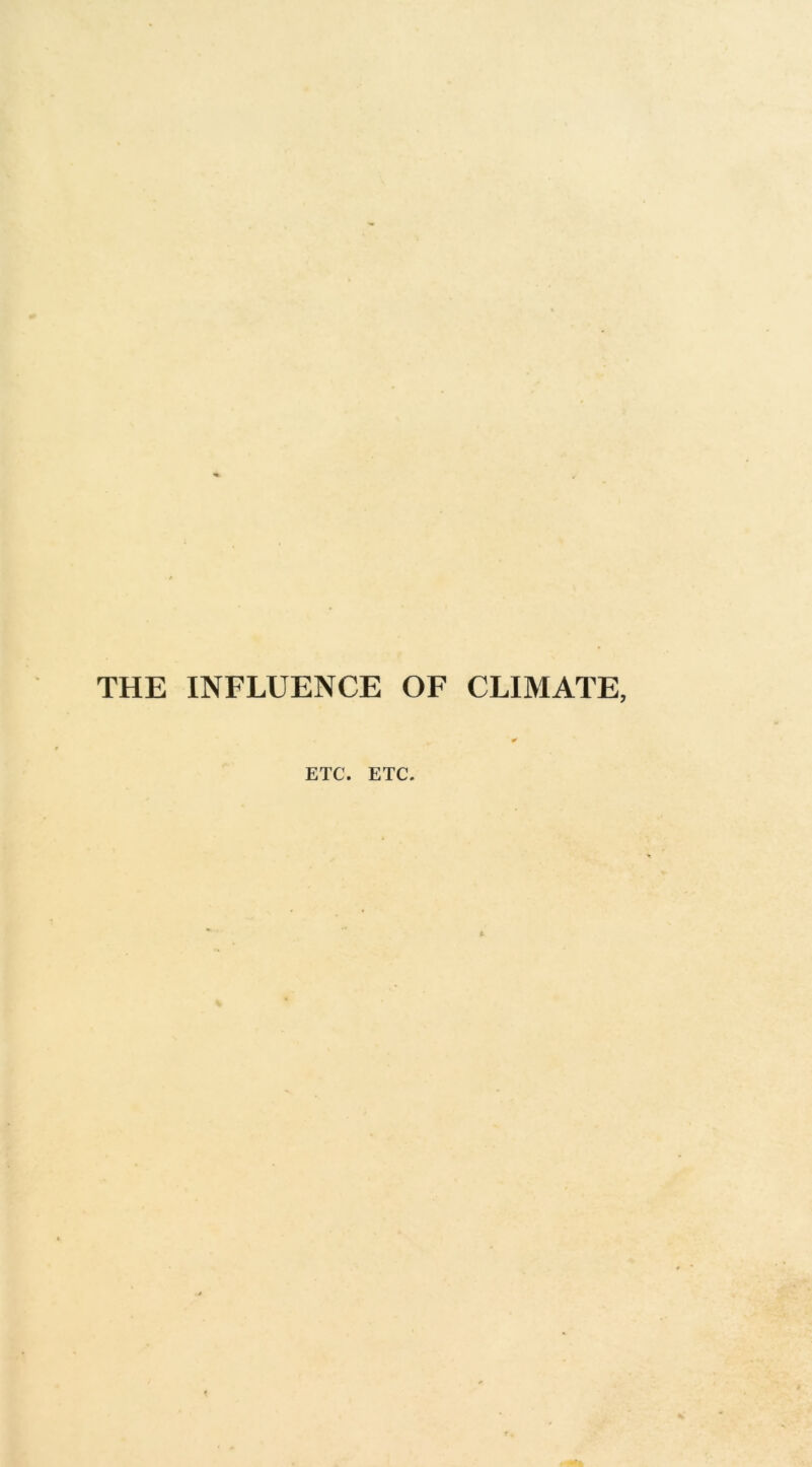 THE INFLUENCE OF CLIMATE, ETC. ETC.