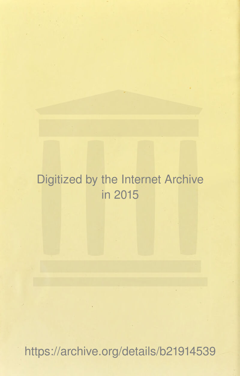 Digitized by the Internet Archive in 2015 https://archive.org/details/b21914539