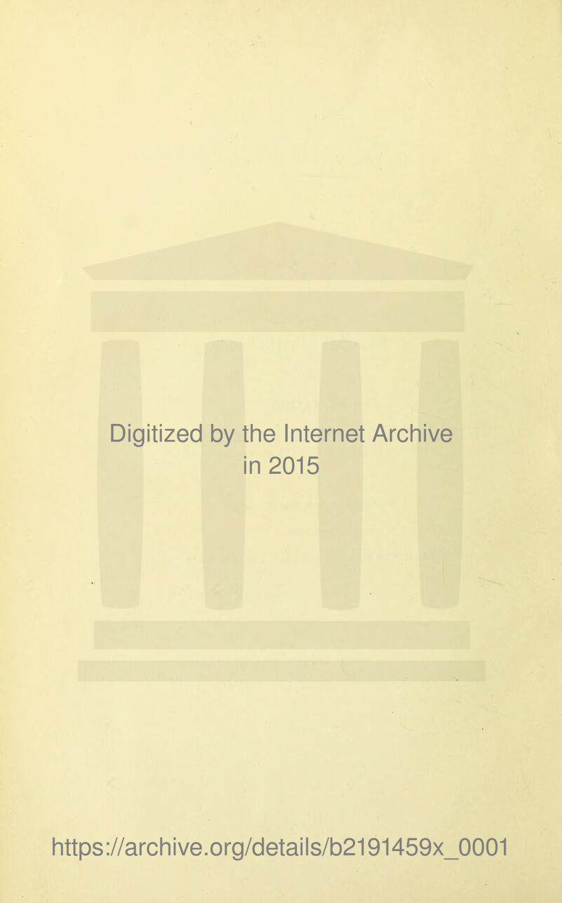 Digitized by the Internet Archive in 2015 https://archive.org/details/b2191459x_0001