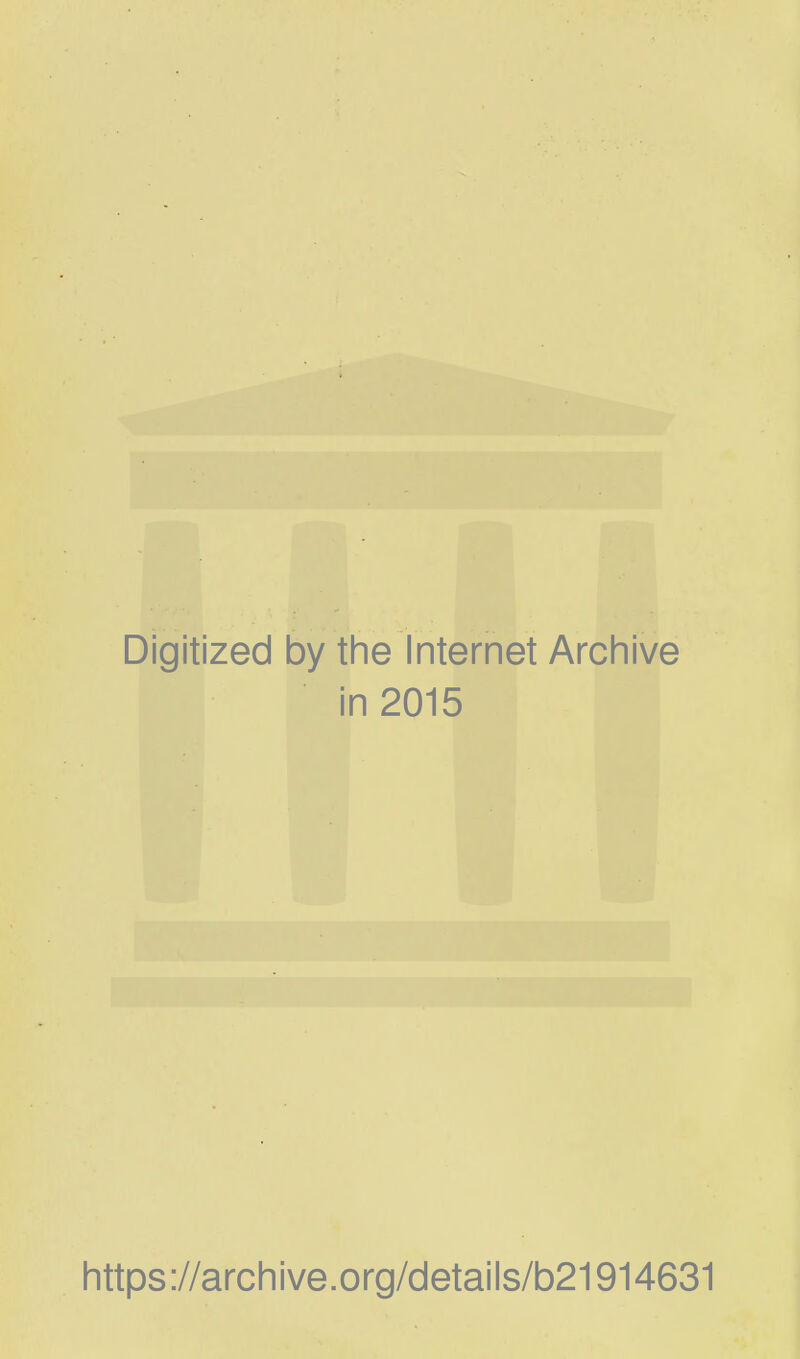 Digitized by the Internet Archive in 2015 https://archive.org/details/b21914631