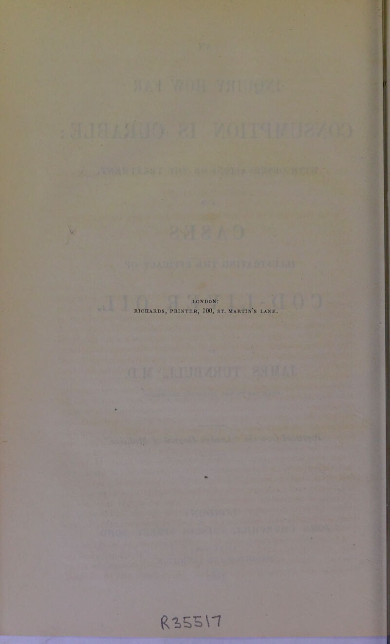 LONDON: RICHARDS, PRINTKR, 100, ST. MARTIN*S LANE.