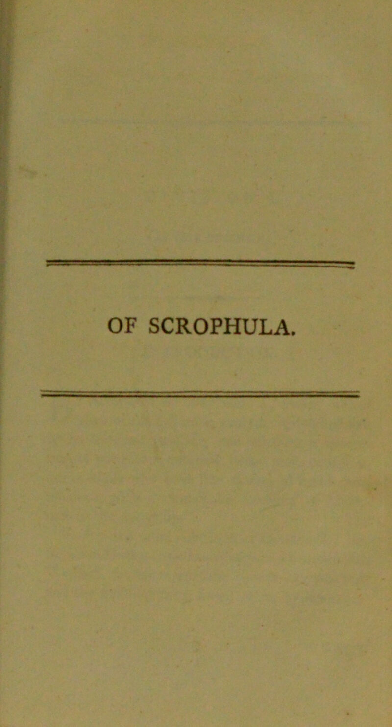 OF SCROPHULA.