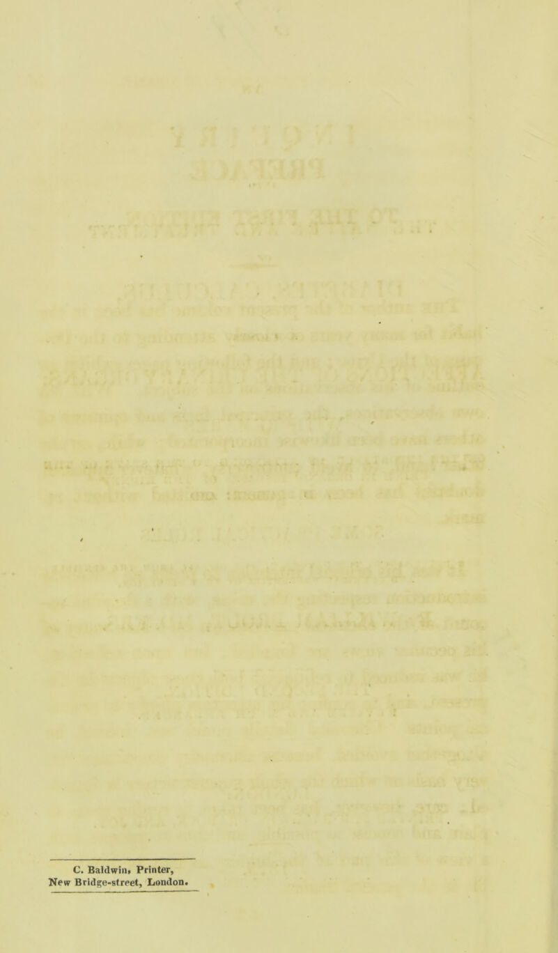 • * • • . - • <i?u : * , . . • ■ :   : L C. Baldwin* Printer, New Bridge-street, London.