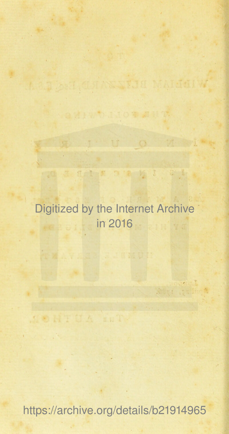 Digitized by the Internet Archive in 2016 A> https://archive.org/details/b21914965