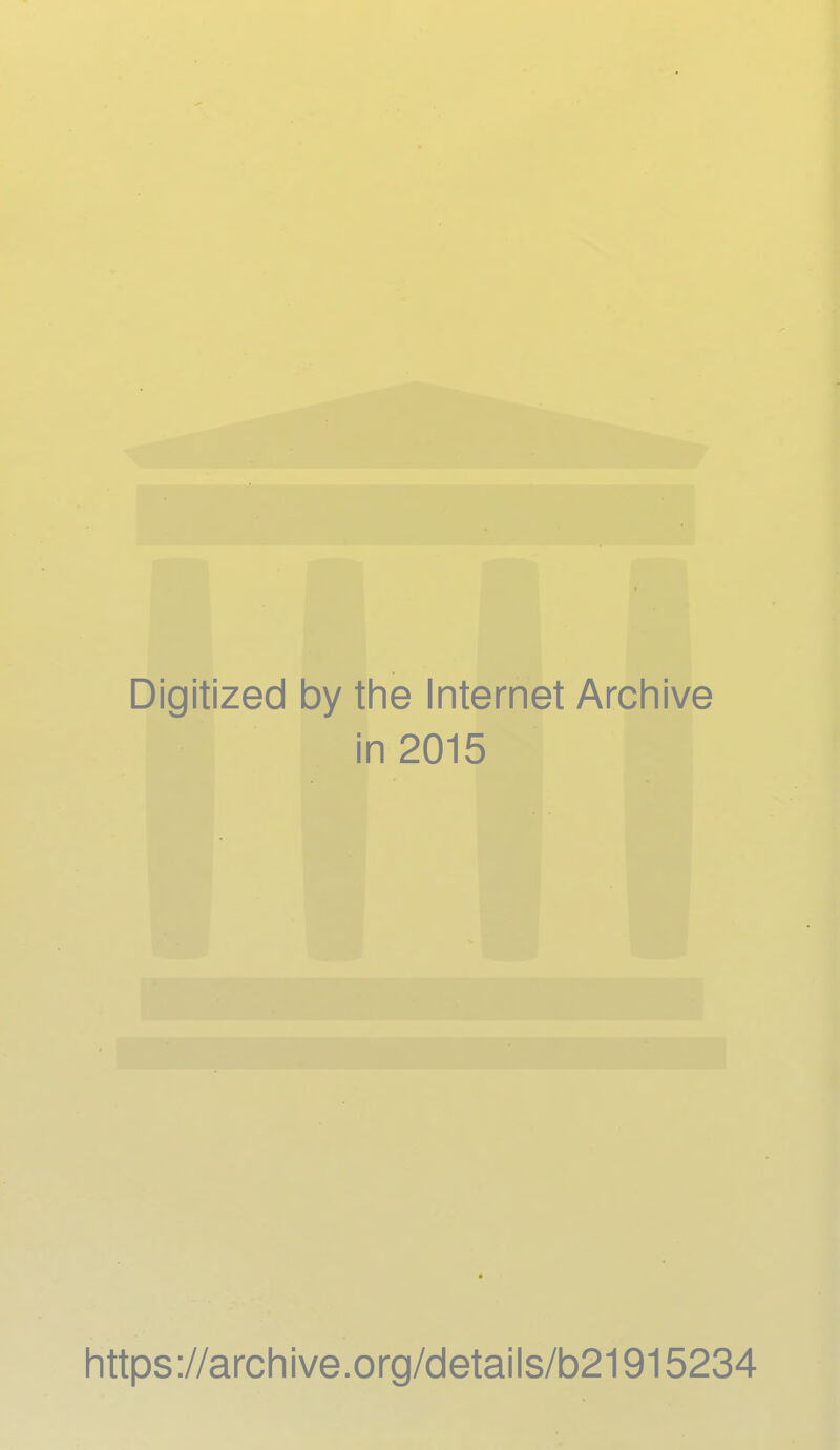 Digitized by the Internet Archive in 2015 littps://archive.org/details/b21915234