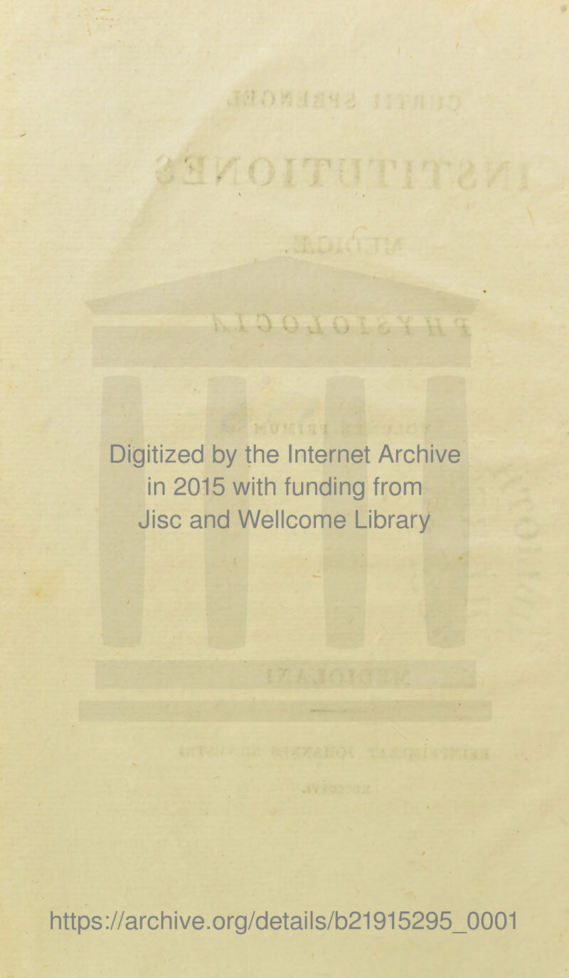 Digitized by the Internet Archive in 2015 with funding from Jisc and Wellcome Library https://archive.org/details/b21915295_0001