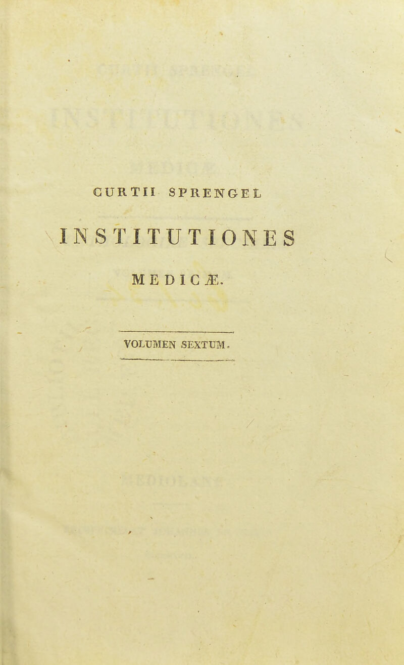 CURTII SPRENGEt INSTITUTIONES MEDICf,. VOLUMEN 8EXTUM.