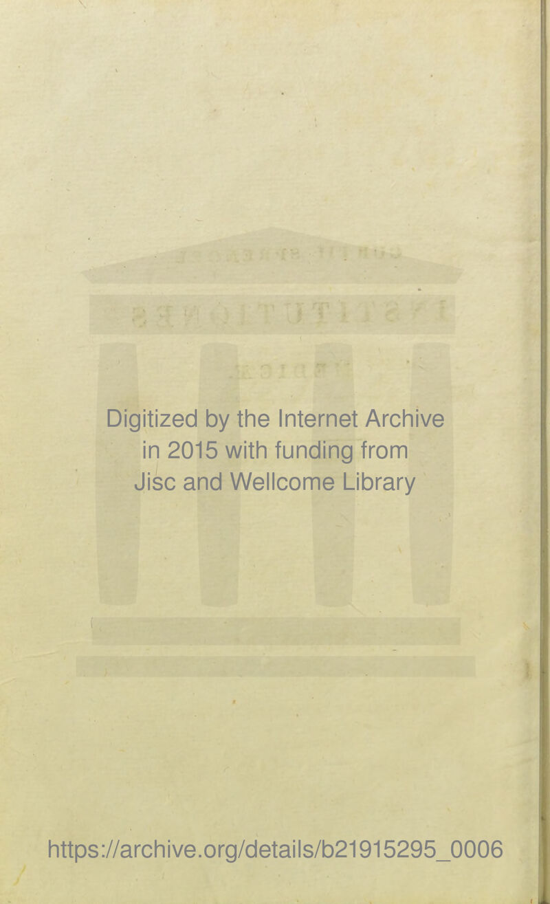 Digitized by the Internet Archive in 2015 with funding from Jisc and Wellcome Library https://archive.org/details/b21915295_0006