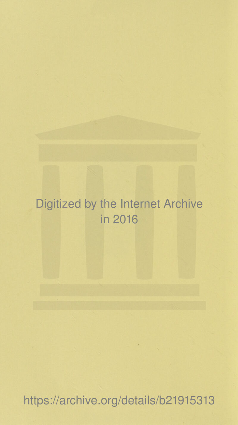 Digitized by the Internet Archive in 2016 https://archive.org/details/b21915313