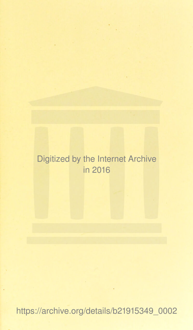 Digitized by the Internet Archive in 2016 https://archive.org/details/b21915349_0002