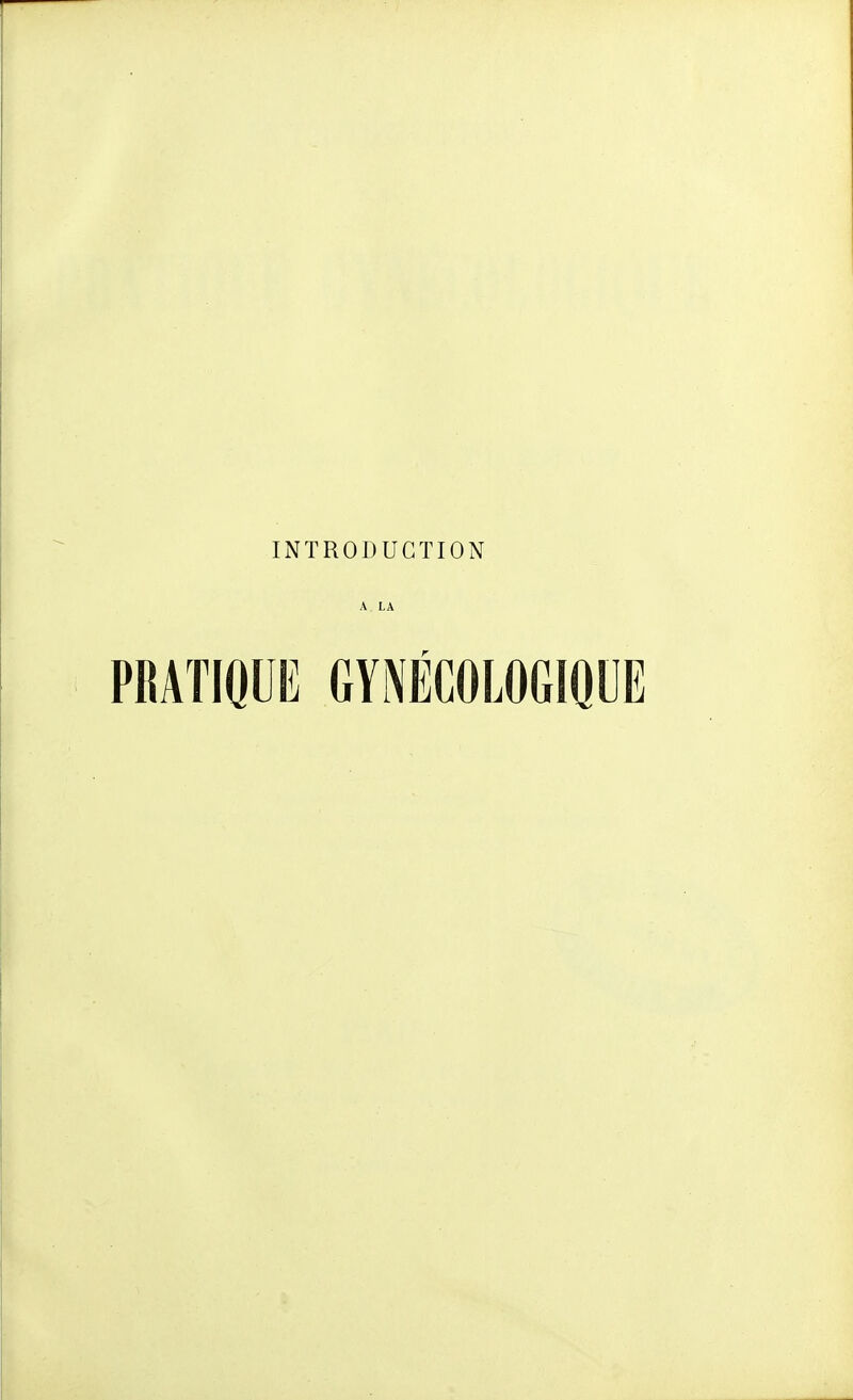 A LA PRATIQUE GYNÉCOLOGIQUE
