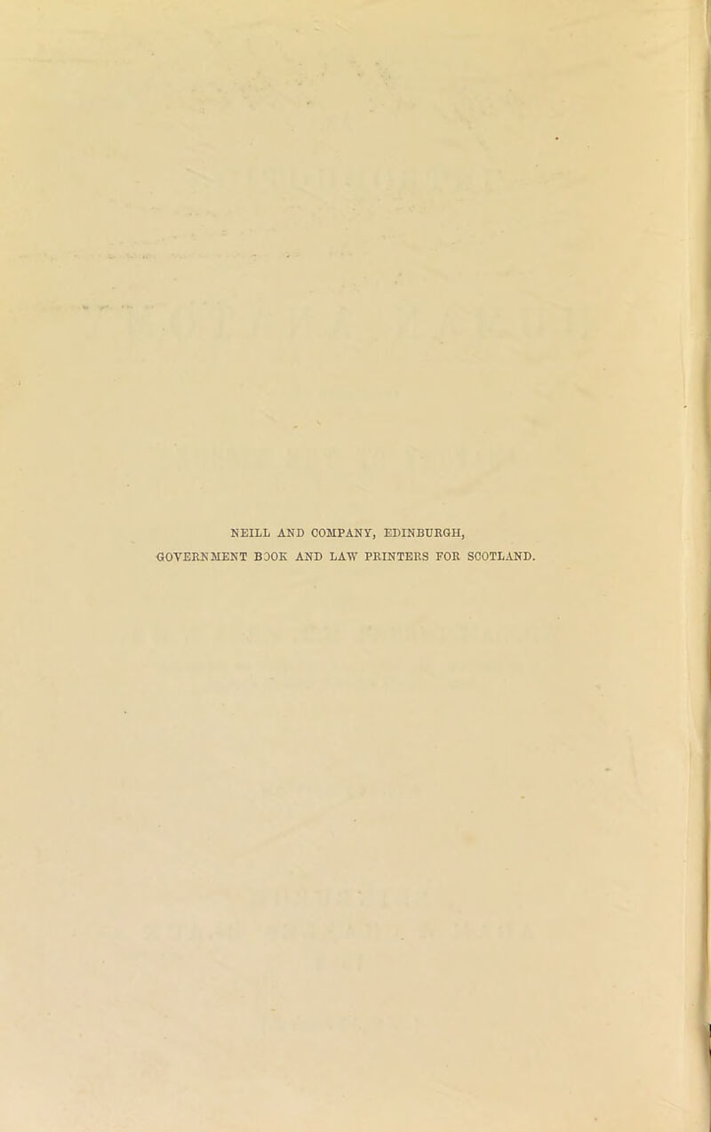 NEILL AND COMPANY, EDINBURGH, GOVERNMENT BOOK AND LAW PRINTERS FOR SCOTLAND.
