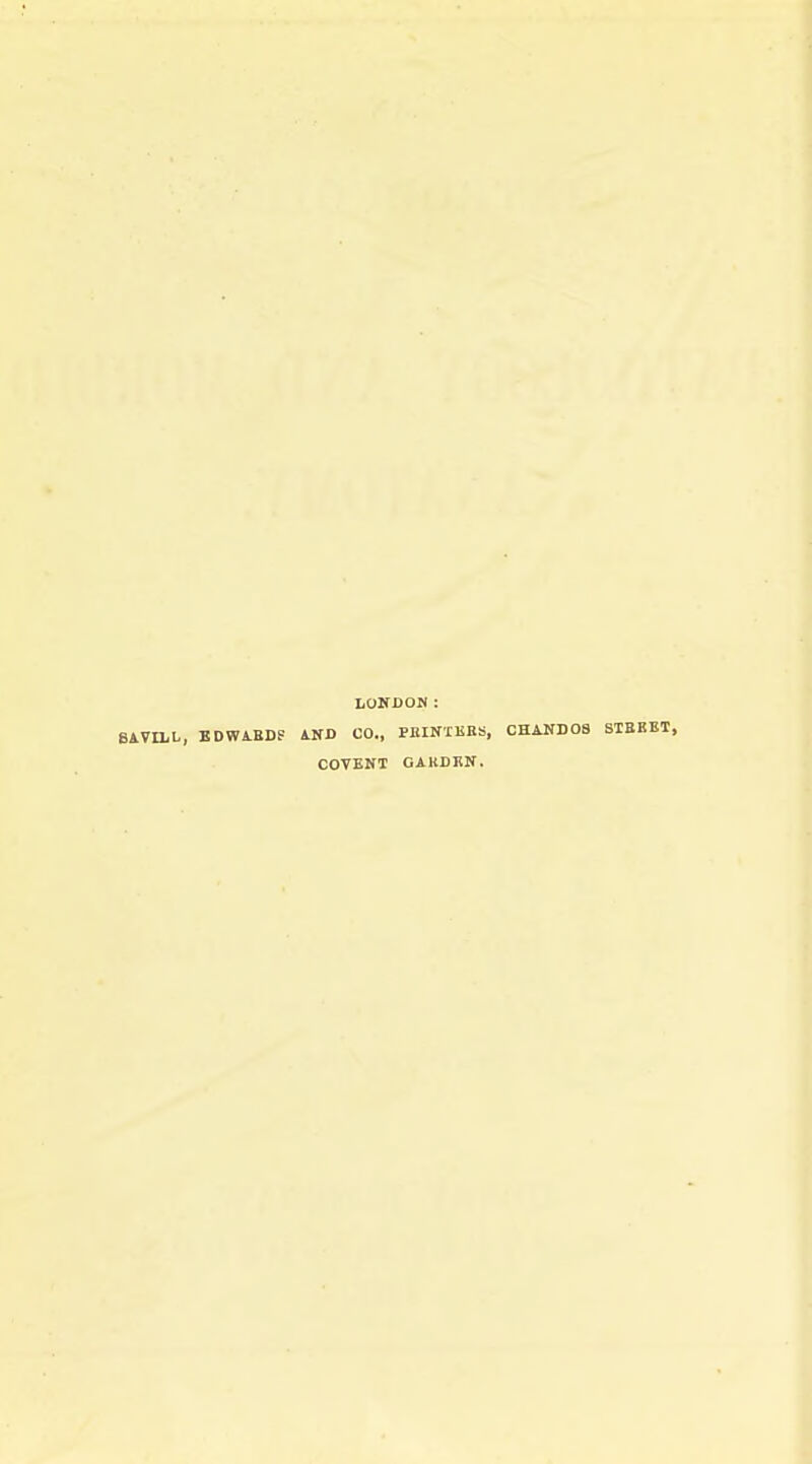 tONDON: 8AVILL, EDWA.BDF iND CO., PHINTKBS, CHANDOS STEEBT, COVENT GAKDEN.