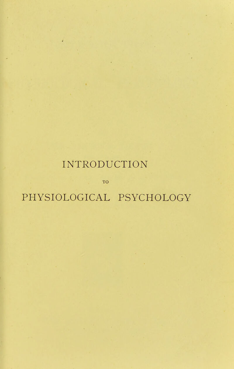 INTRODUCTION TO PHYSIOLOGICAL PSYCHOLOGY