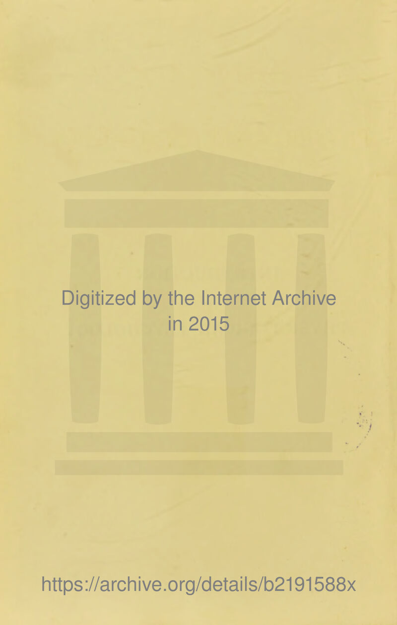 Digitized by the Internet Archive in 2015 https://archive.org/details/b2191588x