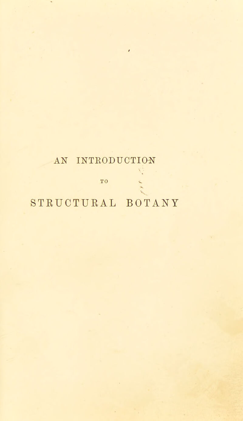 A 1ST INTRODUCTION TO s. -«v. \ STRUCTURAL BOTANY