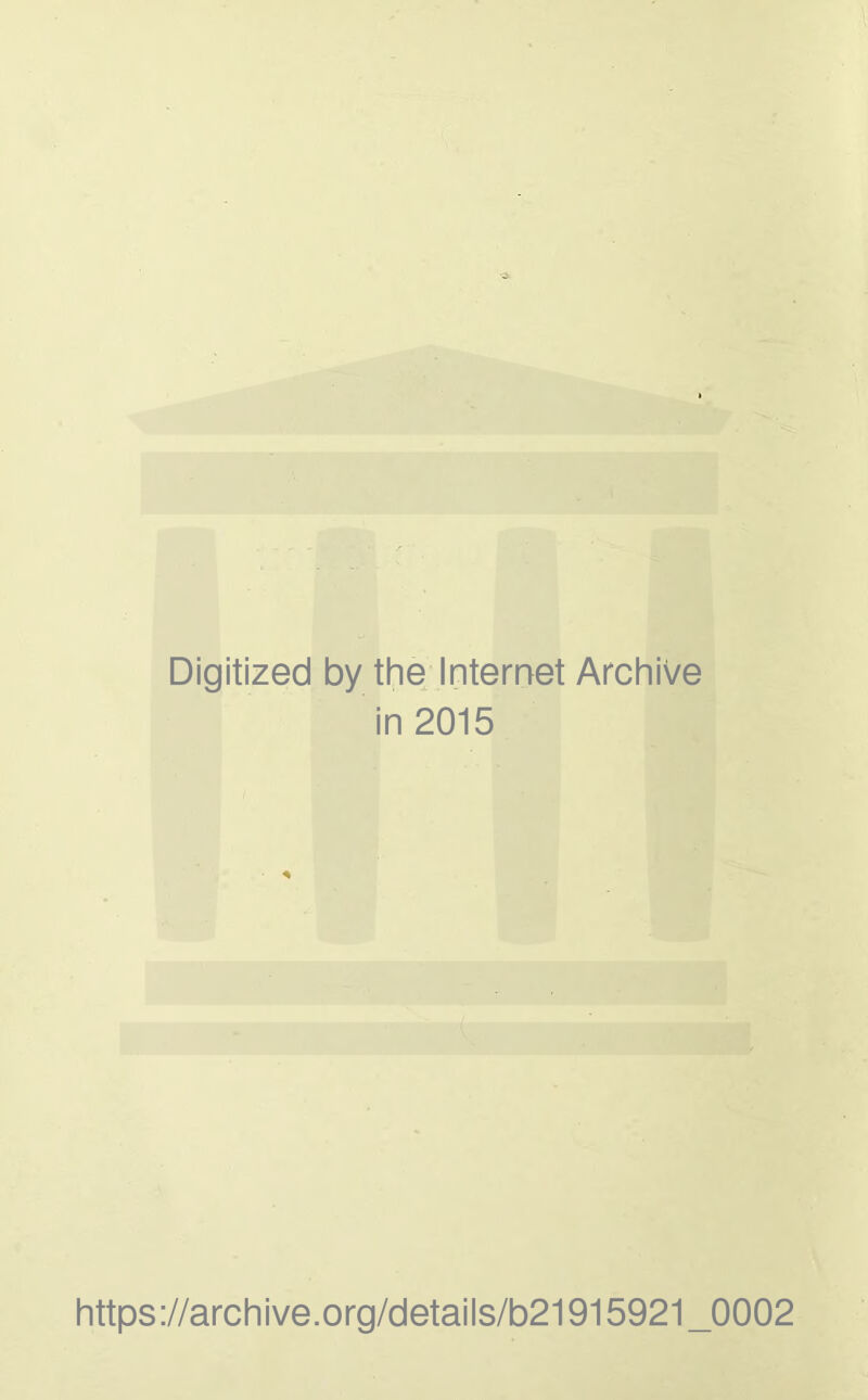 Digitized by the Internet Archive in 2015 https://archive.org/details/b21915921 _0002