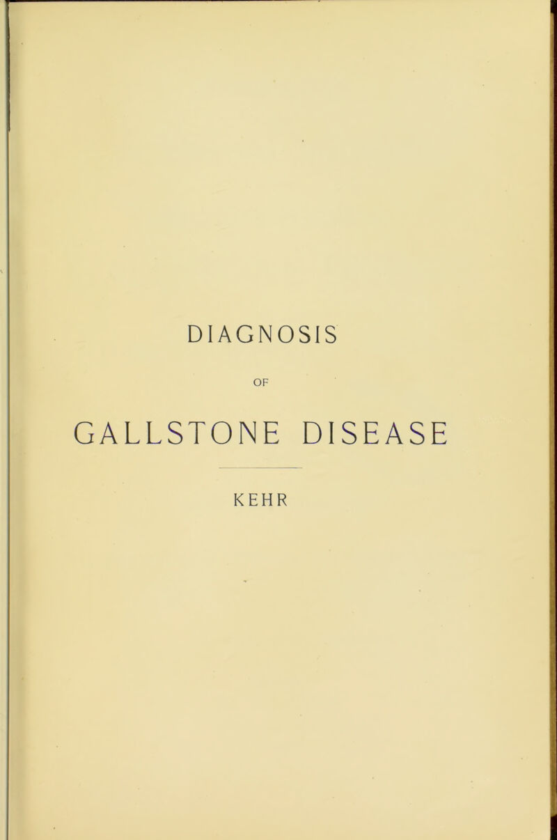 DIAGNOSIS GALLSTONE DISEASE K EH R
