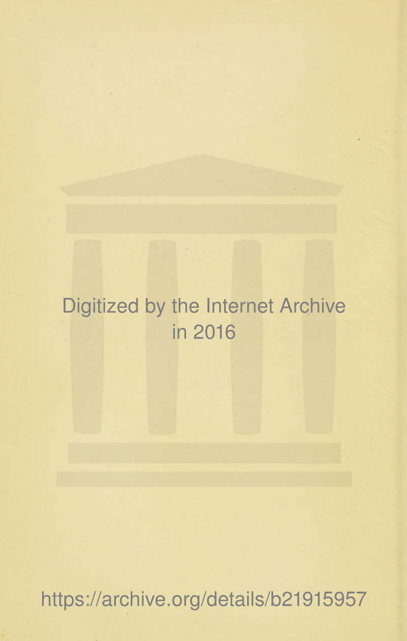 Digitized by the Internet Archive in 2016 https://archive.org/details/b21915957