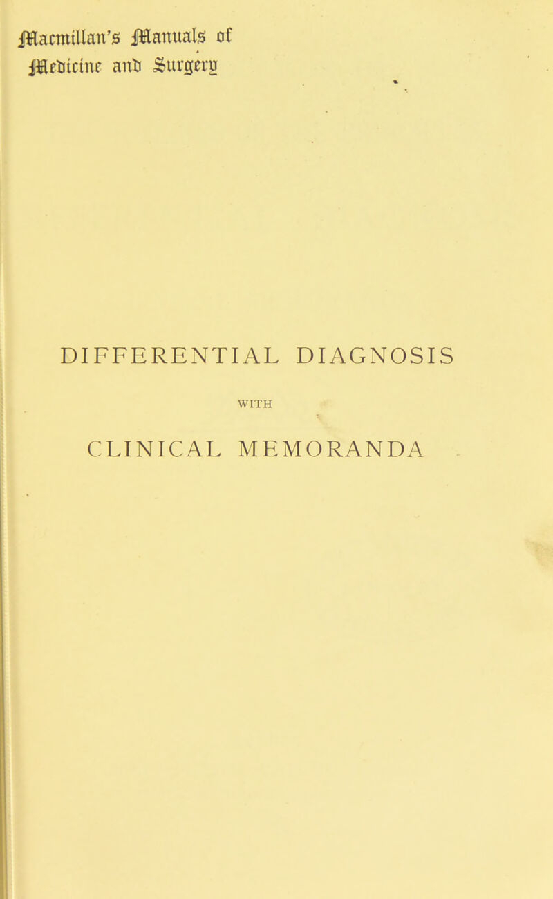 Jflacmtllan’g Jflatxuals of Jfle&tcme anti burgers DIFFERENTIAL DIAGNOSIS WITH CLINICAL MEMORANDA