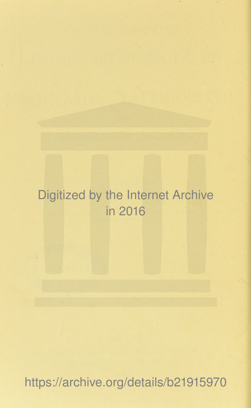 Digitized by the Internet Archive in 2016 https://archive.org/details/b21915970
