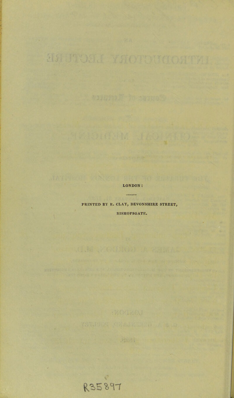 LONDON: PRINTED BY K. CLAY, DEVONSHIRE STREET, BISHOPSGATE.