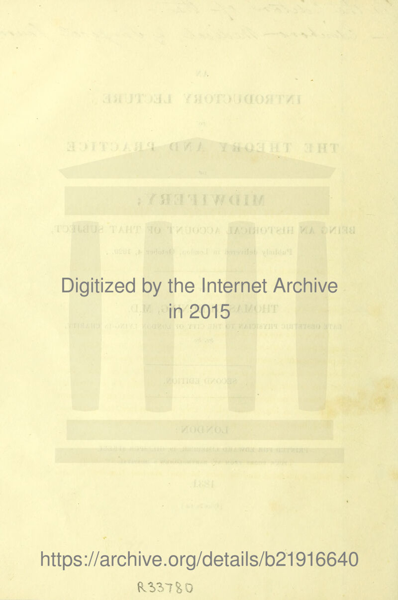 Digitized by tlie Internet Archive in 2015 https://archive.org/details/b21916640