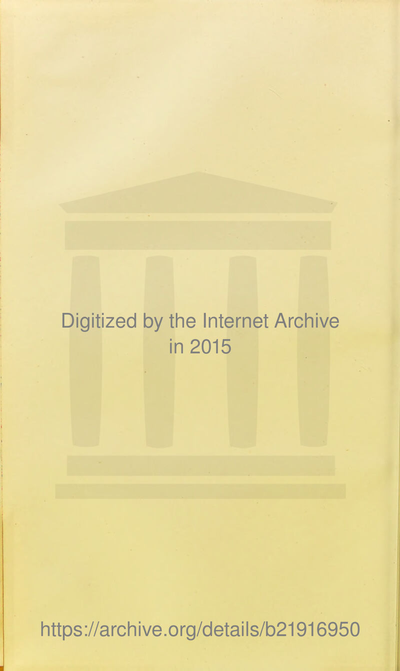 Digitized by the Internet Archive in 2015 https://archive.org/details/b21916950