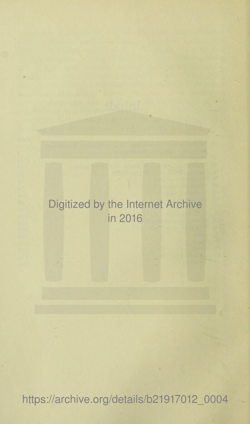 •faStäSE • -4t ■ *<*»•■«• ' 'V ■ ■ ;’ V .•■*'■' \A ***«il'i*' nt Digitized by the Internet Archive in 2016 https://archive.org/details/b21917012_0004