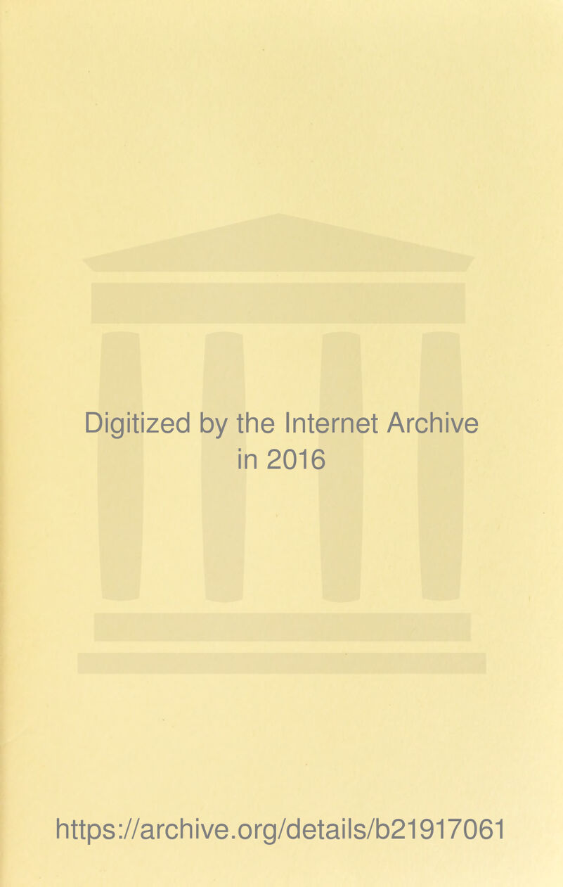 Digitized by the Internet Archive in 2016 https://archive.org/details/b21917061