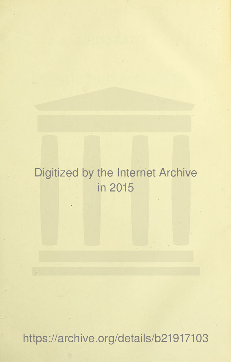 Digitized by the Internet Archive in 2015 https://archive.org/details/b21917103