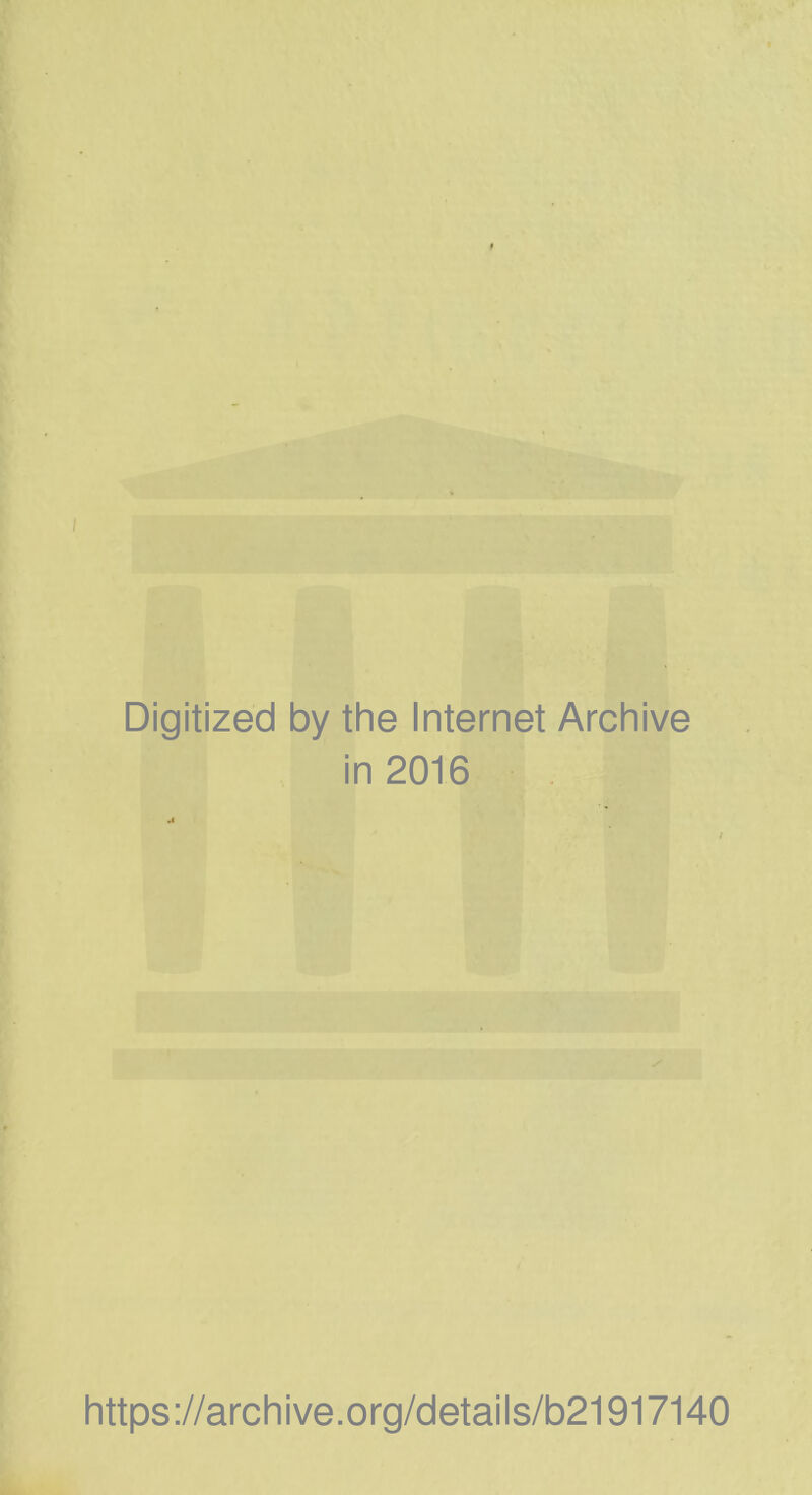 Digitized by the Internet Archive in 2016 https://archive.org/details/b21917140