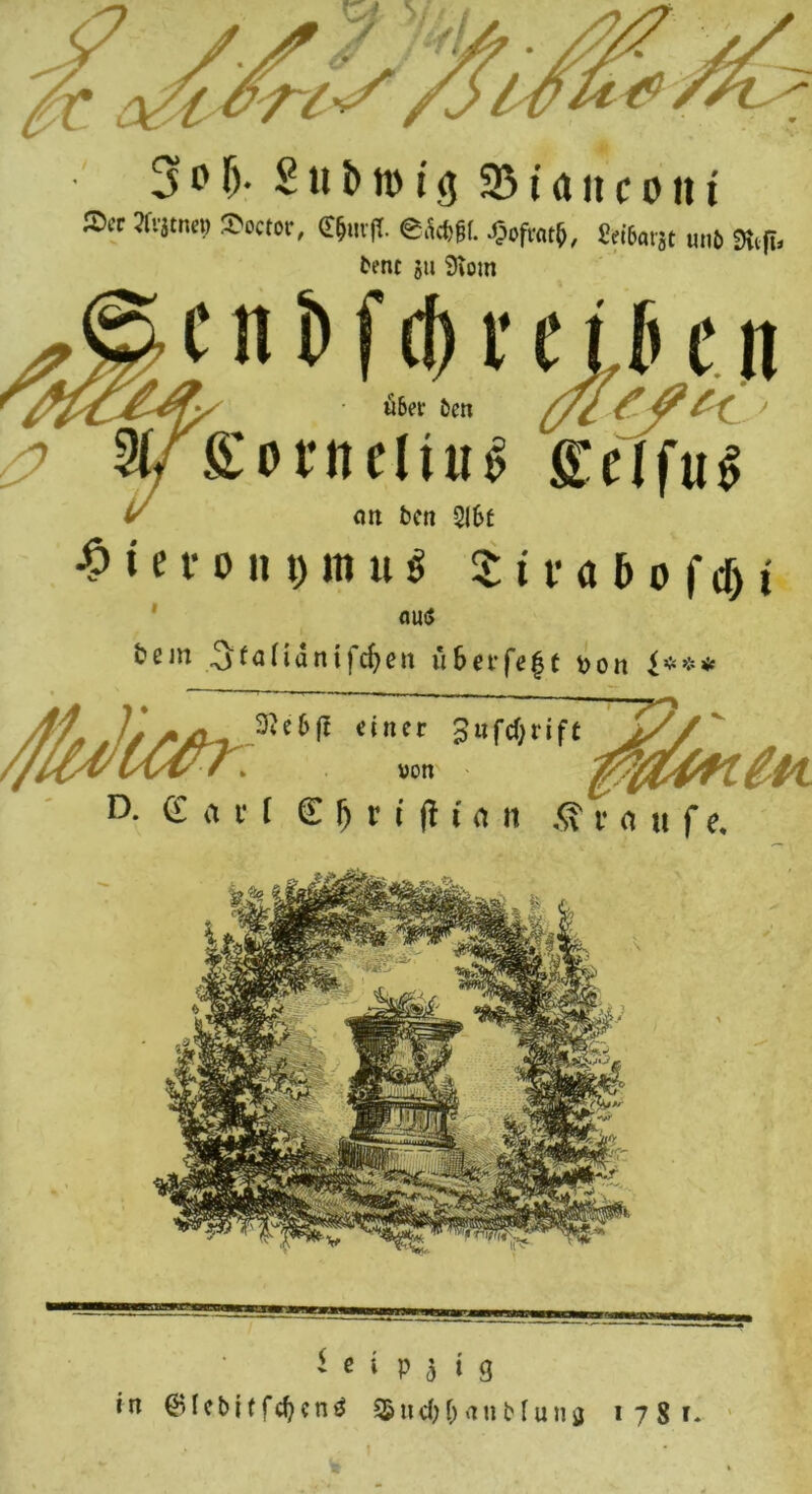 Jftjtneii Soctor, (T&mff. eäd,g|. -Oofmt&, Sti6arat unD Stift, bene ju 9iom Inn SomliuS £clfu$ on ben 516t •ö t e r o iit) in u $ % * v a 5 o f c& < miiS bem 3(andntfd?e» u&erfeft von <*** $JUer? e6jt einer ^nfeftrift #l>» fflWKgtl D- G >■> i' ( K M i f t ii it .<£ r n u f e. t c i p j i g in (HIebi(fcf)en3 S&wdjf)anblunö 1781*