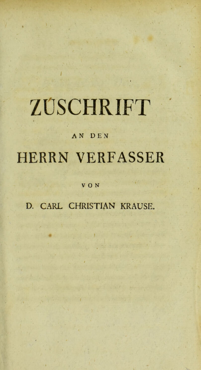 ZUSCHRIFT AN DEN HERRN VERFASSER VON D. CARL CHRISTIAN KRAUSE.