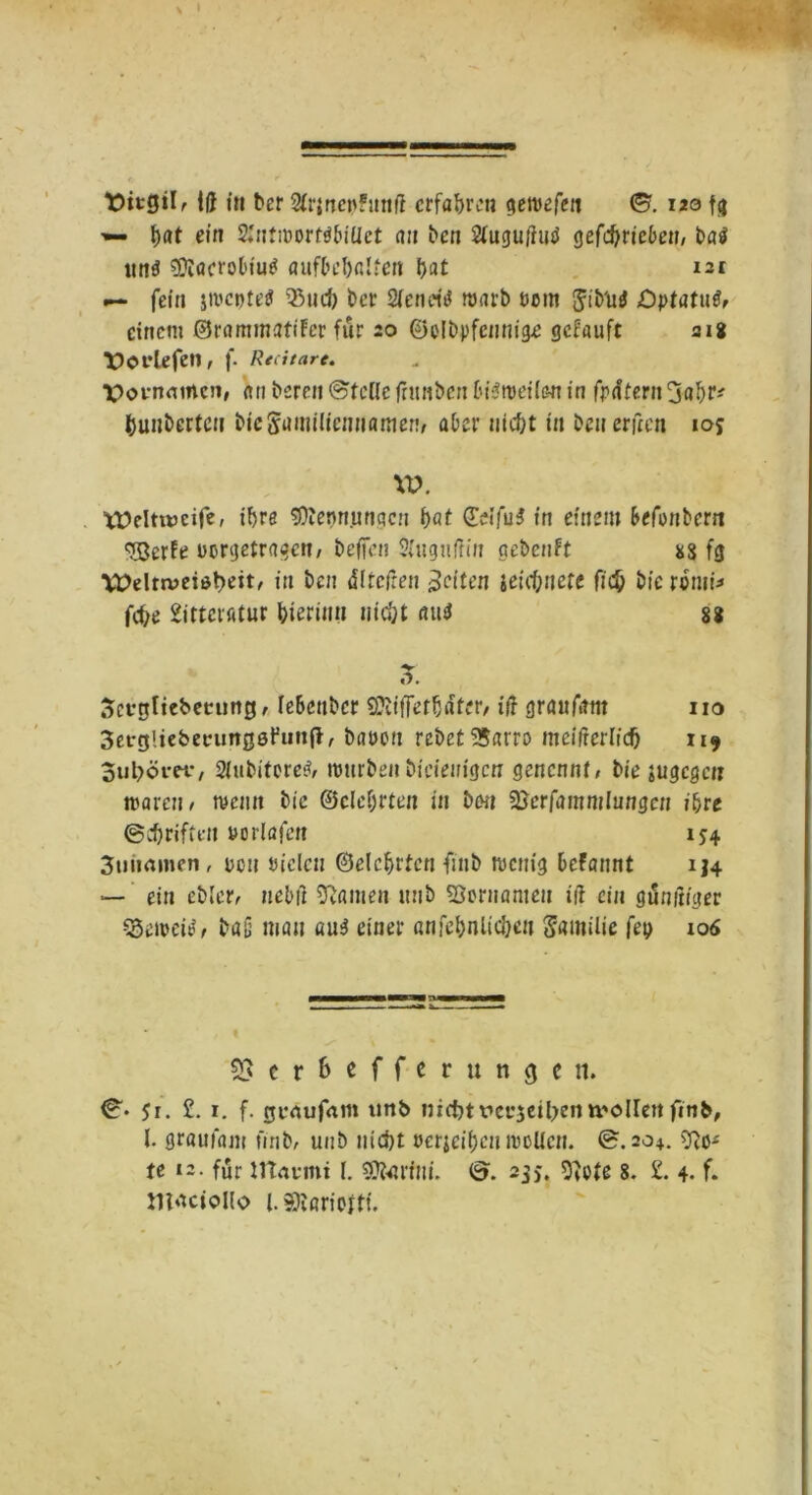 tJießil, iß in ber 2lr{«et>!unß erfahren cietuefett ©. 120 fg t)at ein Wntwortöbiüct an bcn 2t ugußutf gefdjricben, t>a$ un$ ^DtocroDiu^ aufbclxtlfen bat 121 fein smcntetf 95ud) ber Slencit? warb ecnt <Jib'u4 Optatutr einem ©rammatifer für 20 ©olbpfennige gefauft 318 t)o riefen , j” Rtcitare. X>oroniftcn, «n bereit ©teile jrunben Di^roeilc-n in fpdtern 3abr£ fcunbertcu bieSamiliennamen, aber nicht in benerßen ioj W. Weltweife, if>re 5)tennunqcn bat @dfu$ in einem betonter« «vOBcrfe uorgetragen, helfen Slugnßin gebenft *s fg \X>elrtveiöt>eit, in bcn dltcßen feiten ieiebnete ficb bic rdmto fd;e 2ittcn»tur hierin« nicht <utf 88 7>. Scrnliebetttng, lebenber SDiifFetljdfer, iß graufam 110 3erg!iebecun06Funf}, bauen rct>et 35arro meißerlid) 119 3ul?öm*, SlubitereS, ttmrben bicieuigen genennt, bie jugegen waren, tuen« bic ©cleljrten in bwt SJerfammlungen ihre ©ebriftt-n «orlafen ij4 Stummen , ucn uielcn ©elcljrtcn fmb wenig befannt 134 — ein ebler, nebli kanten unb SJcrnamen iß ein gtSnßiger QSeweto, baß man au3 einet- anfebnlicbcu Familie fep 106 93er&efferungcn. ©• $1. £. 1. f. gtmufattt ttnb nicht rerjeiben »vollen ftnb, l graufam fmb, unb nicht »erjeiben wollen. ©.204. 9?ö£ te i2. für ittartnt l. $0tarf«i, ©. 23 >\ Sßofe 8. £. 4- f. JtX^ctollo l.SDiariottf.