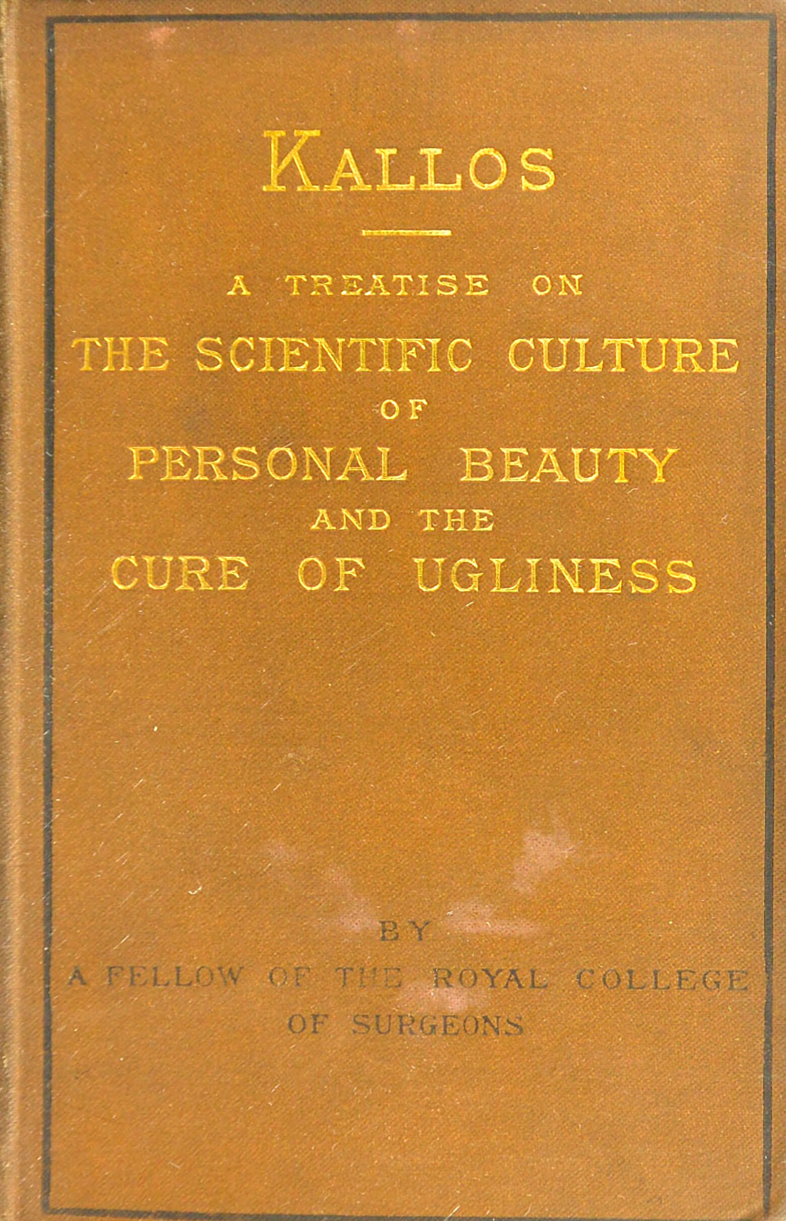 Kallos A Treatise On The Scientific Culture Of Personal Beauty And The Cure Of Ugliness By A Fellow Of The Royal College Of Surgeons Wellcome Collection