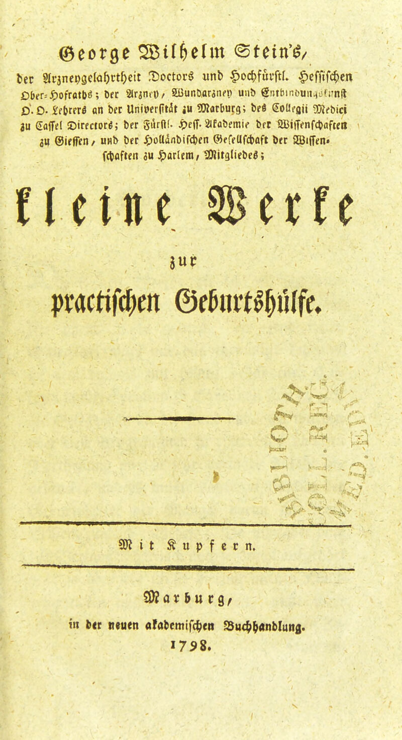 £)ber= J^ofrtttN; Der arititO/ 5üunöar3n?n unö gntbinbuiiiiüfirnft D.D. i'fljrrrö on bec UnitJerdtdt ju ÜDJatburg; brö SoUfgü g!J?fbi<:i 3U Güffel ©irectoröj ber gürftf. ^)eff. Slfabemic bfC aBilTt'nfctaftetl m ©ifffen/ unb ber ^)oadnbifct)en ©efetlfcbaft Der aSiffen» fdjflften au ^arlenif SKitgliebeö; flctne Serfc Tri- .'-l (rfffl^ /V., - ''i ajJ i t Tupfern. in ttt neuen afabemifc^en SSuc^^anblung.