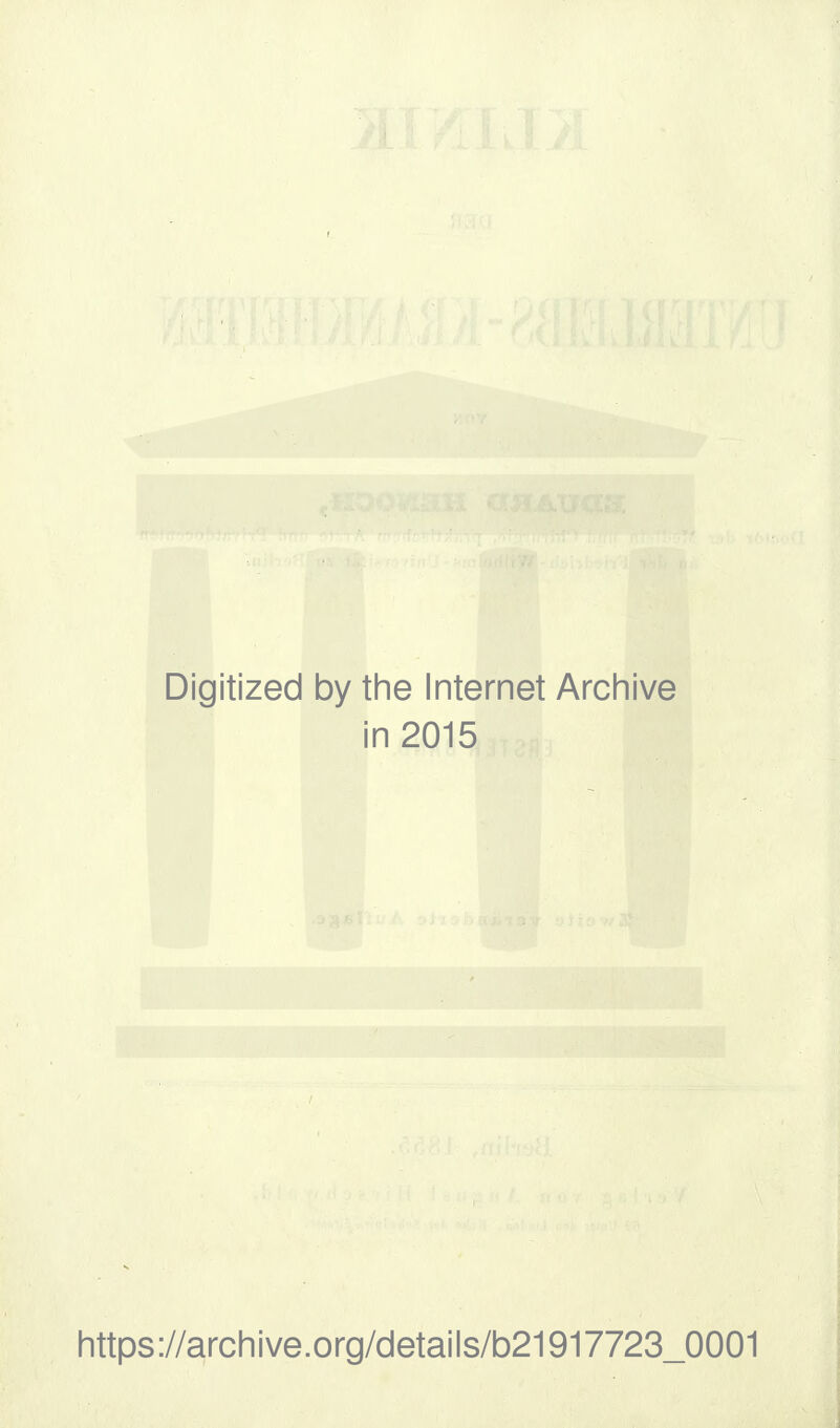 Digitized by the Internet Archive in 2015 https://archive.org/details/b21917723_0001