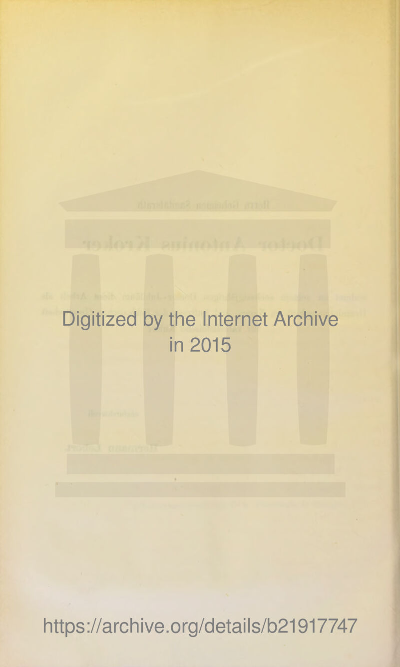 Digitized by the Internet Archive in 2015 https://archive.org/details/b21917747