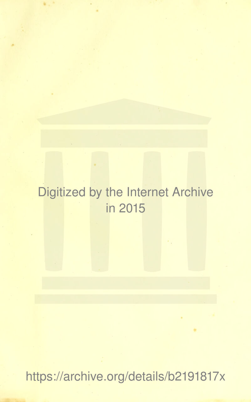 Digitized by the Internet Archive in 2015 littps://arcliive.org/details/b2191817x