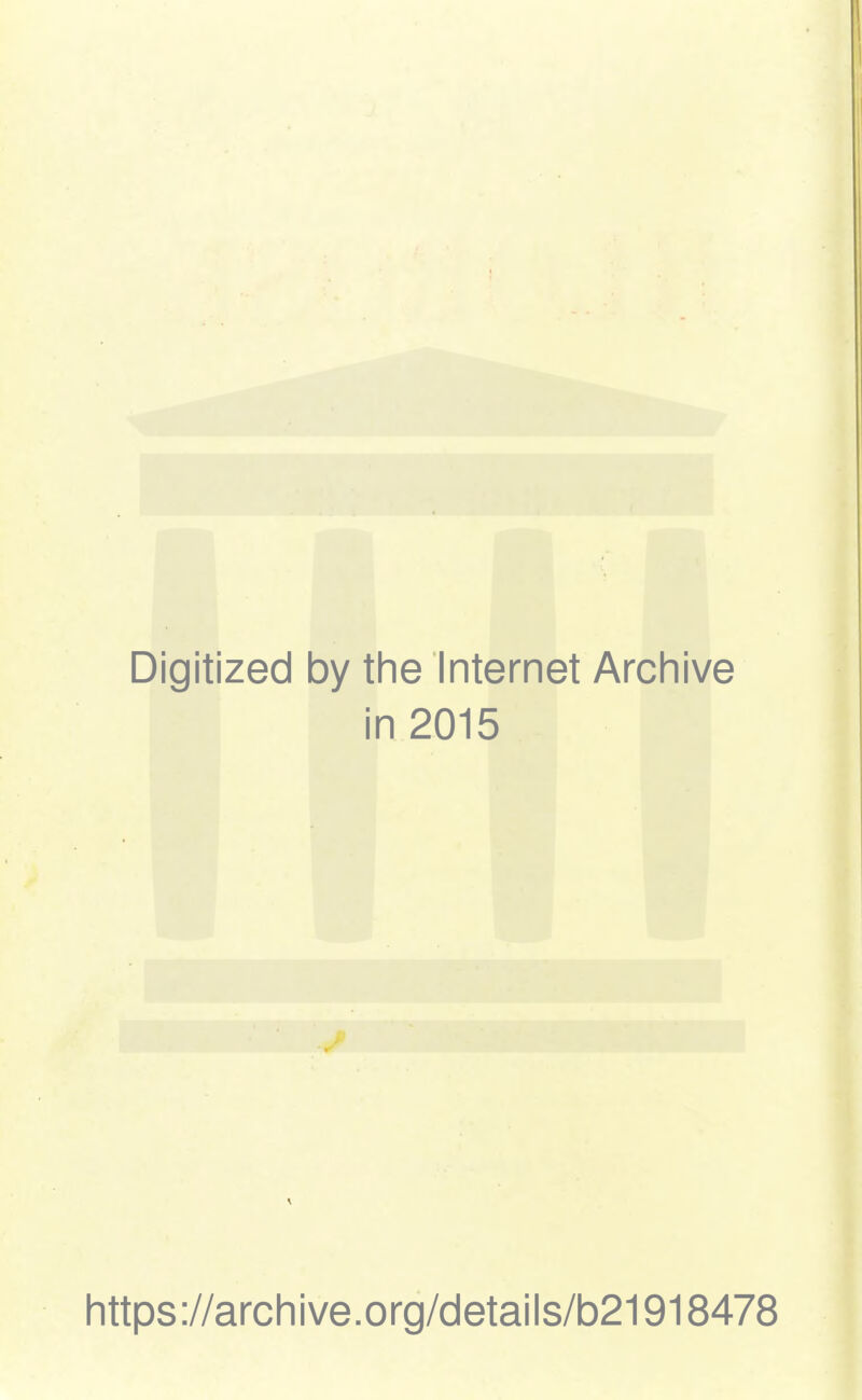 Digitized by the Internet Archive in 2015 https://archive.org/details/b21918478