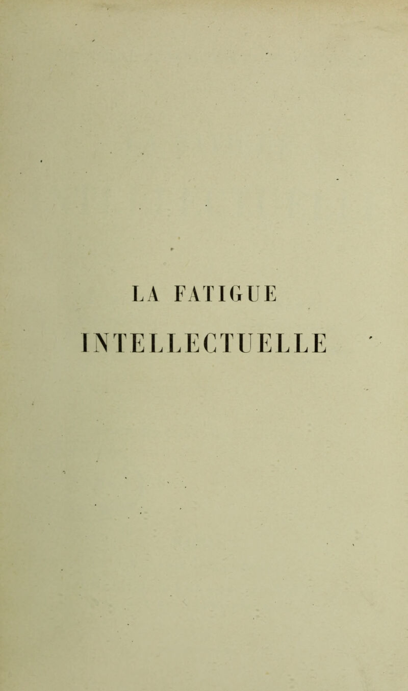 LA FATIGUE INTELLECTUELLE