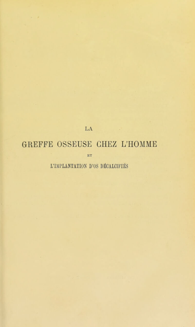 GREFFE OSSEUSE CHEZ L'HOMME ET L'IiMPUNTilTION D'OS DÉCALCIFIÉS