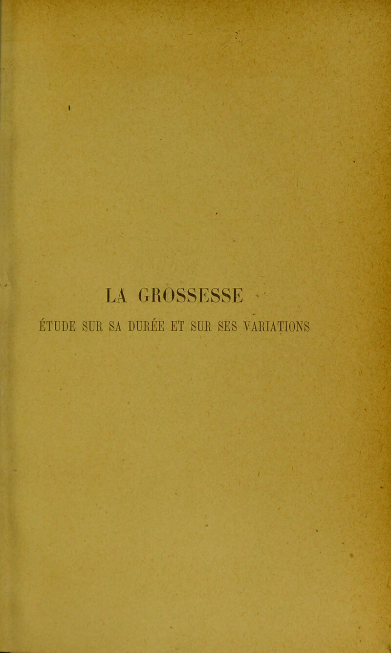 LA GROSSESSE ÉTUDE SUR SA DURÉE ET SUR SES VARIATIONS