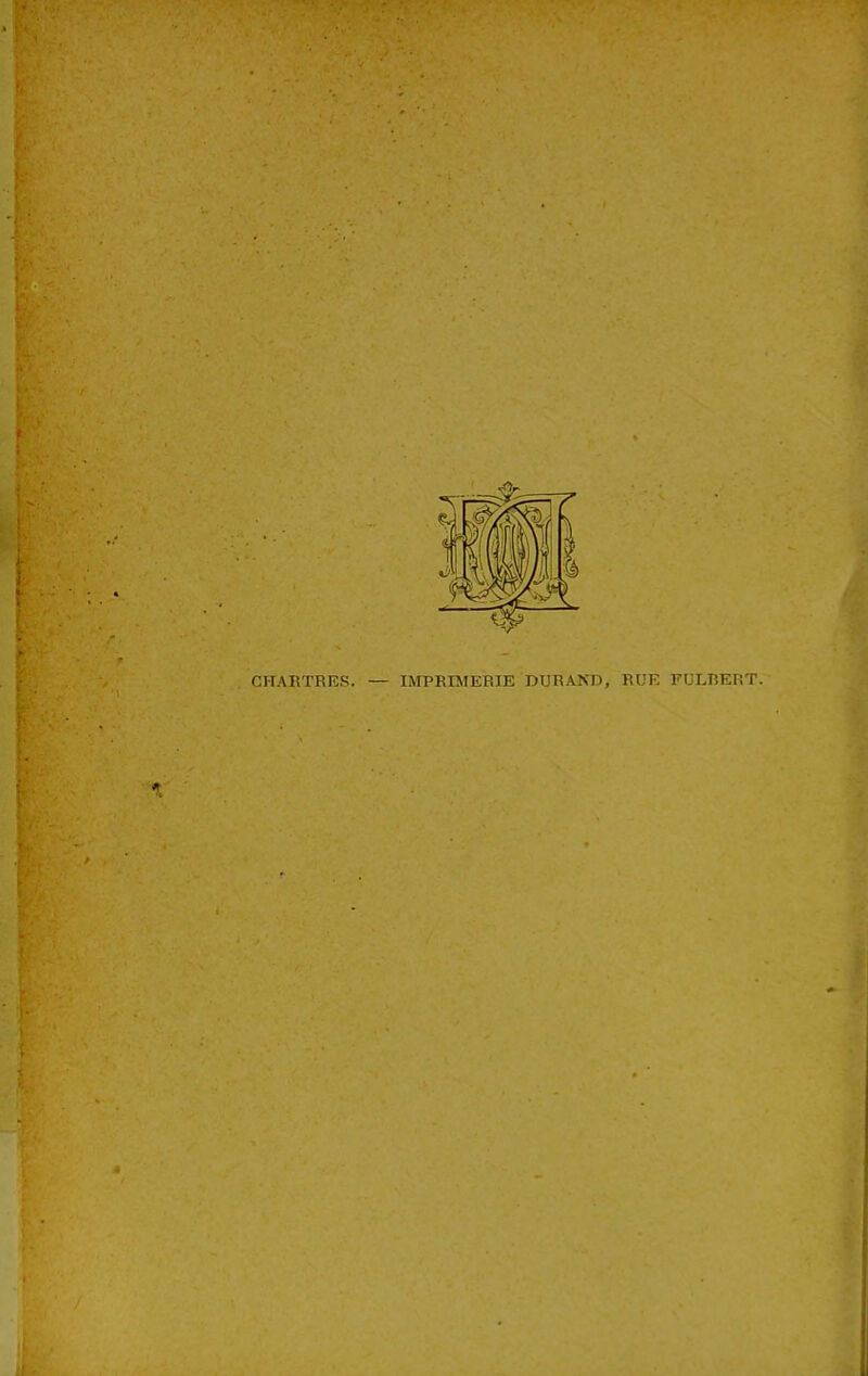 CHARTRES. — IMPRIMERIE DURAND, RUE FULRERT.
