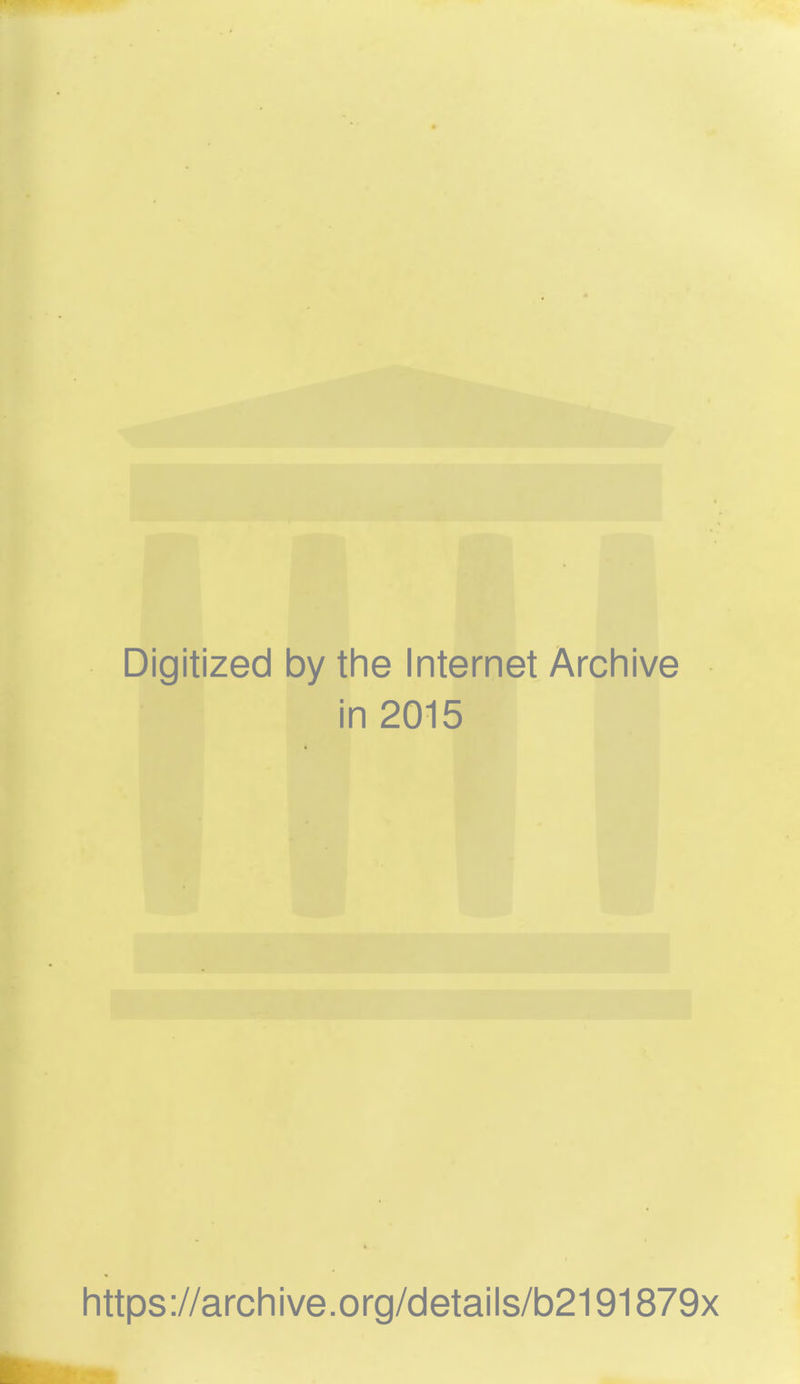 Digitized by the Internet Archive in 2015 https://archive.org/details/b2191879x